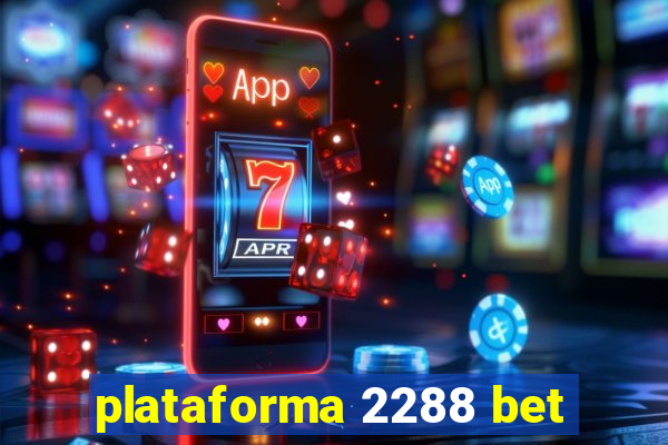 plataforma 2288 bet